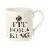 Mclaggan Smith Fit For A King Mug 350ml (Quite Big)